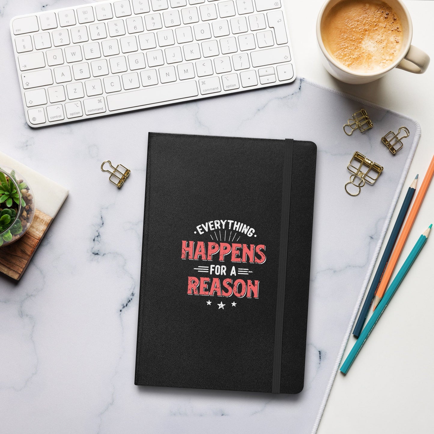 Hardcover Journal - Everything Happens For A Reason - Pixellly ANZ