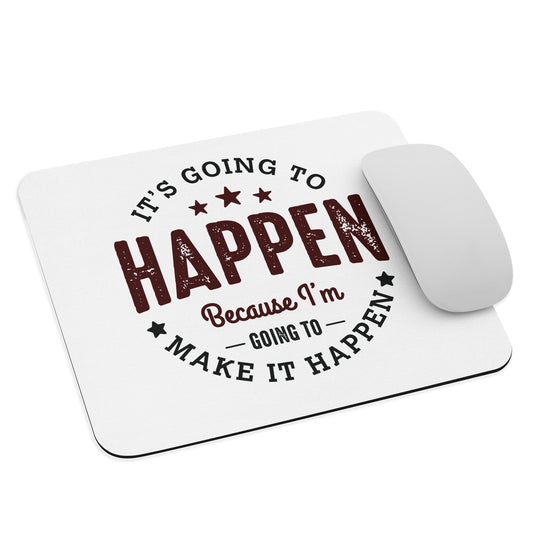 It’s Going To Happen Mouse Pad - Pixellly ANZ