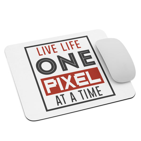 Live Life One Pixel At A Time Mouse Pad - Pixellly ANZ